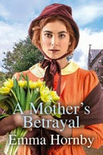 A mother's betrayal / Emma Hornby.