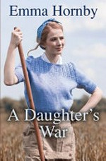 A daughter's war / Emma Hornby.