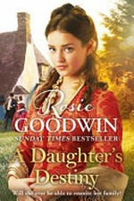 A daughter's destiny / Rosie Goodwin.
