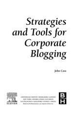 Strategies and tools for corporate blogging / John Cass.