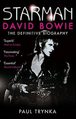 Starman : David Bowie : the definitive biography / by Paul Trynka.
