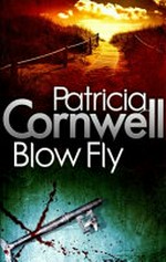 Blow fly / by Patricia Cornwell.