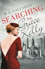 Searching for Grace Kelly / M. G. Callahan.