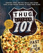 Thug kitchen 101 / [Thug Kitchen ; book design by Rae Ann Spitzenberger ; illustrations by Nick Hensley-Wagner ; photographs by Thug Kitchen].