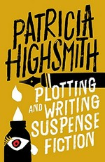 Plotting and writing suspense fiction / Patricia Highsmith.