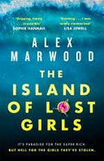 The island of lost girls / Alex Marwood.