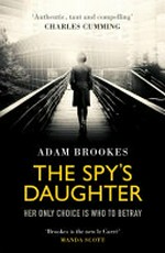 The spy's daughter / Adam Brookes.