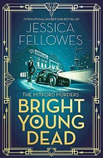 Bright young dead / Jessica Fellowes.