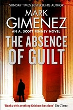 The absence of guilt / Mark Gimenez.