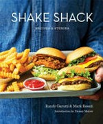 Shake Shack : recipes & stories / Randy Garutti & Mark Rosati ; introduction by Danny Meyer ; produced by Dorothy Kalins Ink ; photographs by Christopher Hirsheimer and Melissa Hamilton ; design by Don Morris Design.