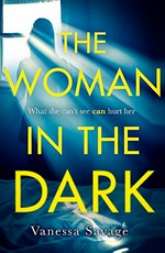 The woman in the dark / Vanessa Savage.