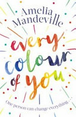 Every colour of you / Amelia Mandeville.