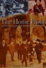 The home front : civilian life in World War Two / Peter G. Cooksley.