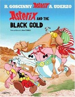Asterix and the black gold / written and illustrated by Albert Uderzo ; translated by Anthea Bell and Derek Hockridge.