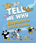 Tell me why elephants have trunks : [and other questions about animals] / Barbara Taylor.