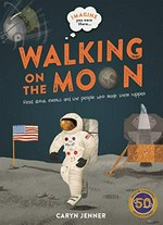 Walking on the moon : read about the Apollo 11 mission and how it changed the world / Caryn Jenner ; illustrated by Marc Pattenden.