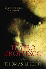 Teatro grottesco / by Thomas Ligotti.