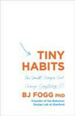 Tiny habits : the small changes that change everything / B.J. Fogg.