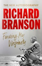 Finding my virginity : the new autobiography / Richard Branson.