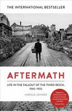 Aftermath : life in the fallout of the third reich,1945-1955 / Harald Jähner ; translated by Shaun Whiteside.