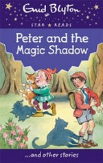 Peter and the magic shadow : and other stories / Enid Blyton ; illustrated by Val Biro.
