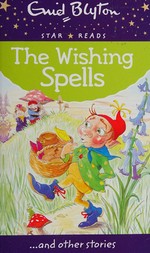 The wishing spells : and other stories / Enid Blyton ; illustrated by Lesley Smith.