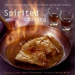 Spirited cooking : the intoxicating delights of cooking with spirits and liqueurs / consulting editor: Jenni Fleetwood.