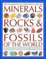 The complete illustrated guide to minerals, rocks & fossils of the world : a comprehensive reference guide to over 700 minerals, rocks, and plant and animal fossils from around the globe and how to identify them, with over 2000 photographs and illustrations / John Farndon & Steve Parker.