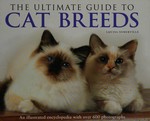 The ultimate guide to cat breeds : an illustrated encyclopedia with over 600 photographs / Louisa Somerville.