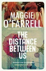 The distance between us / Maggie O'Farrell.