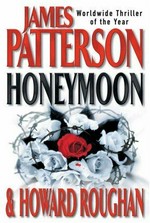 Honeymoon / James Patterson and Howard Roughan.