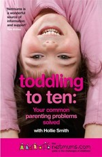 Toddling to ten : your common parenting problems solved : the Netmums guide to the challenges of childhood / Siobhan Freegard.