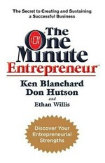 The one minute entrepreneur : the secret to creating and sustaining a successful business / Ken Blanchard, Don Hutson and Ethan Willis.