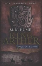 King Arthur : dragon's child / M.K. Hume.