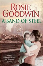 A band of steel / Rosie Goodwin.
