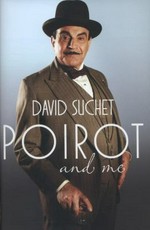 Poirot and me / by David Suchet and Geoffrey Wansell.