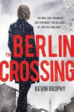 The Berlin crossing / Kevin Brophy.