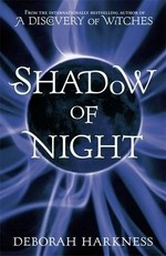 Shadow of night / Deborah Harkness.