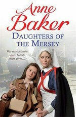 Daughters of the Mersey / by Anne Baker.