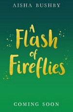 A flash of fireflies / Aisha Bushby.