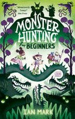 Monster hunting for beginners / Ian Mark ; illustrated by Louis Ghibault.