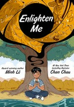 Enlighten me / written by Minh Lê ; illustrated by Chan Chau.