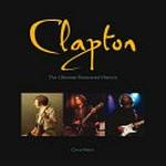 Clapton : the ultimate illustrated history / Chris Welch.