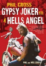 Phil Cross : Gypsy Joker to a Hell's Angel / Phil Cross and Meg Cross ; photo edited by Mark Shubin.
