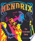 Hendrix : the ultimate illustrated history / by Gillian G. Gaar, with Dave Hunter, Harvey Kubernik, Chris Salewicz, Jaan Uhelszki.