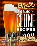 The Brew your own big book of clone recipes : featuring 300 homebrew recipes from your favorite breweries / [editors of Brew Your Own].