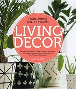 Living décor : plants, potting and DIY projects / Maria Colletti.