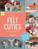 Tiny felt cuties & creatures / Delilah Iris.