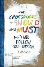 The crossroads of should and must : find and follow your passion / Elle Luna.