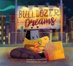 Bulldozer dreams / by Sharon Chriscoe ; illustrated by John Joven.